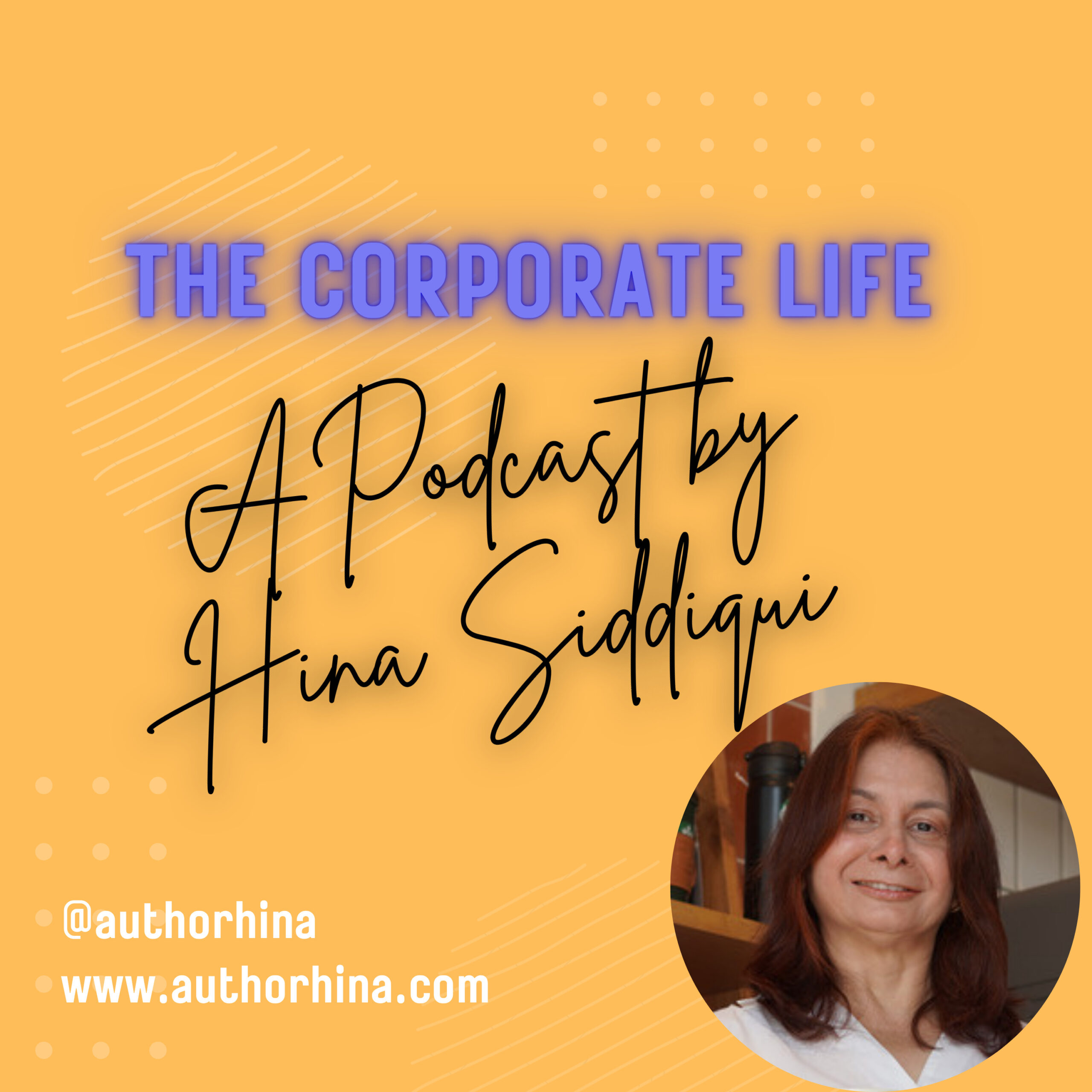 The Corporate Life - A Podcast by Hina Siddiqui - Hina Siddiqui